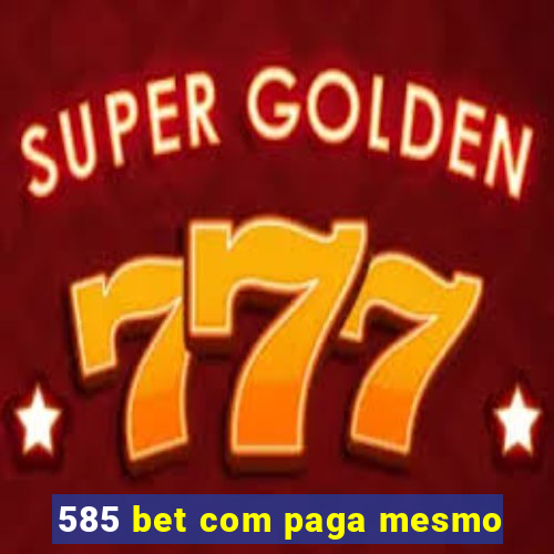 585 bet com paga mesmo